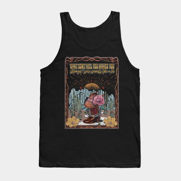 What Don't Kill You Makes You Stronger Sure Sounds Like A Lie Cactus Cowgirl Hat Rose Tank Top by Creative feather